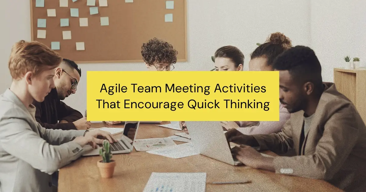 10 Agile Team Meeting Activities That Encourage Quick Thinking