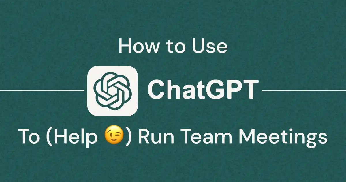 Use ChatGPT to Hold Better Recurring Weekly Meetings With Your Team