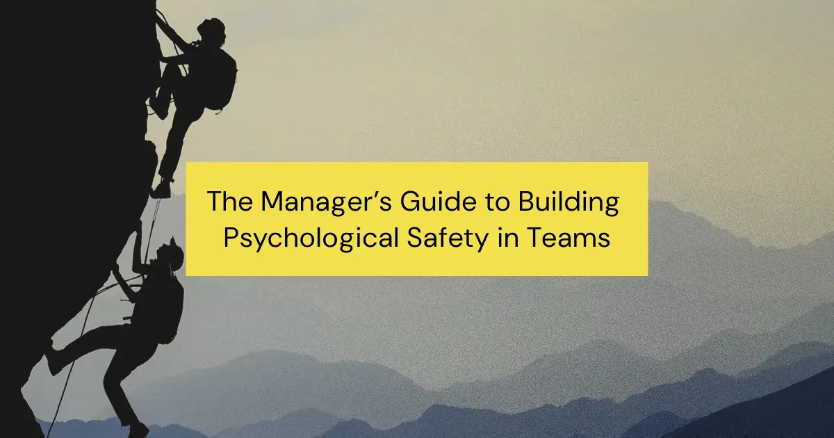 The Manager’s Roadmap to Building Psychological Safety in Teams