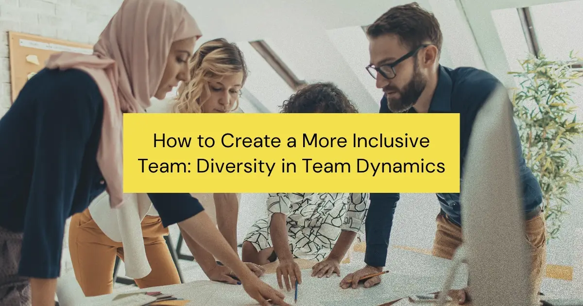How Team Dynamics Can Unlock Diversity and Inclusion in the Workplace