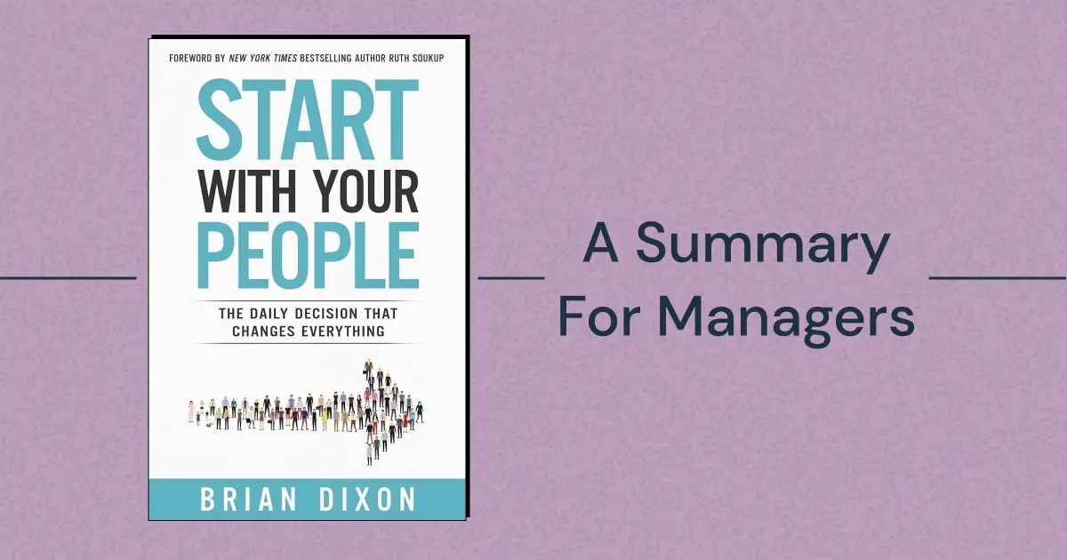 "Start With Your People: The Daily Decision that Changes Everything" by Brian Dixon: An Actionable Summary for Team Managers