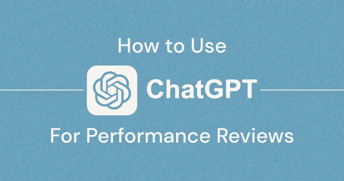 Use ChatGPT to Write Your Team's Performance Reviews: A Guide for Managers