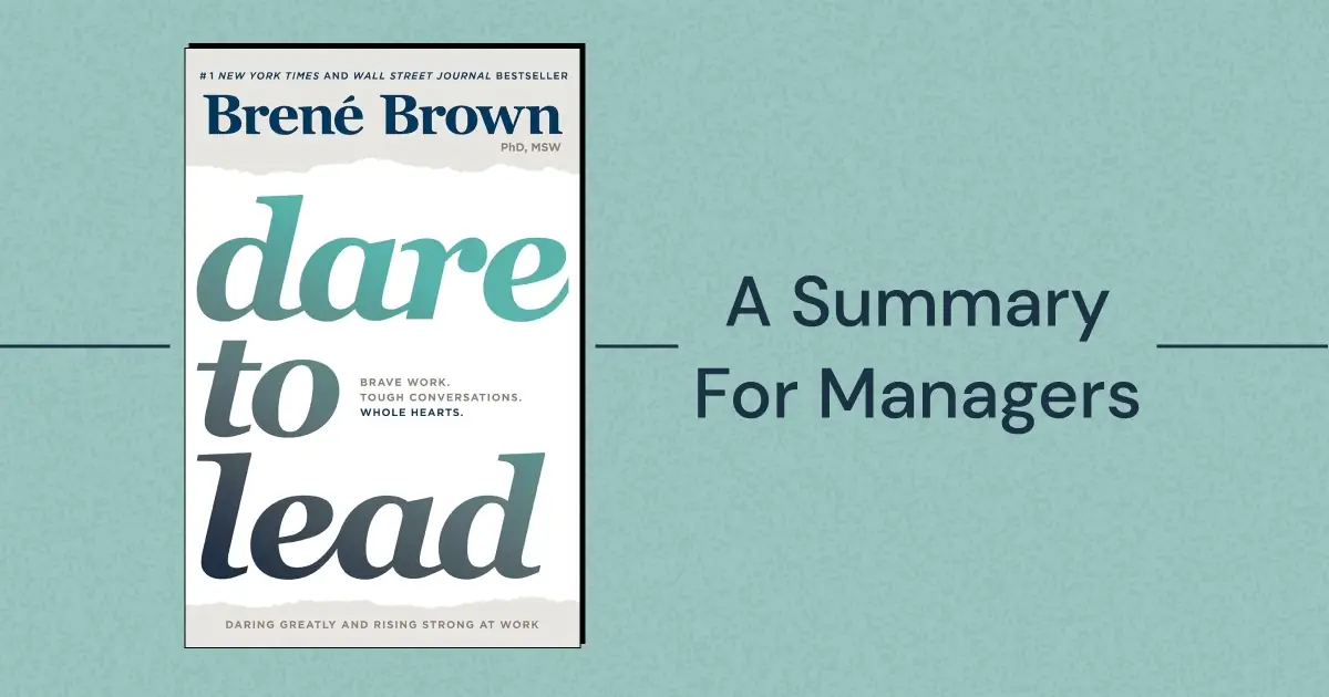 “Dare to Lead: Brave Work. Tough Conversations. Whole Hearts.” by Brené Brown: A Practical Summary for Managers