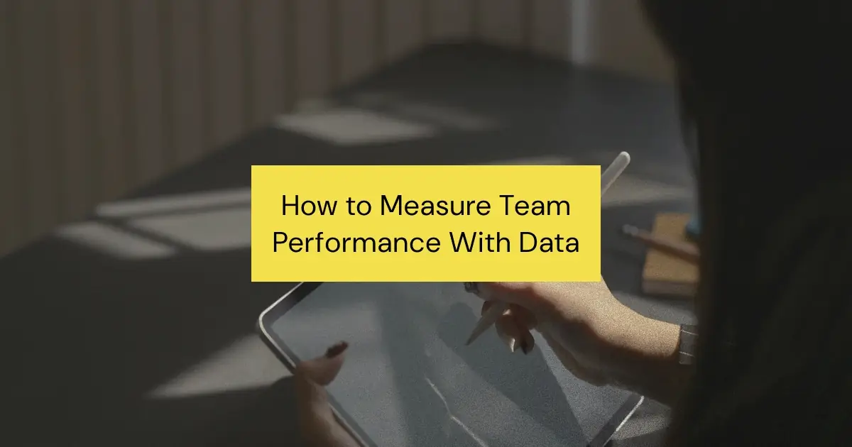 How to Measure and Improve Your Team’s Performance Using Data (Backed by Science)