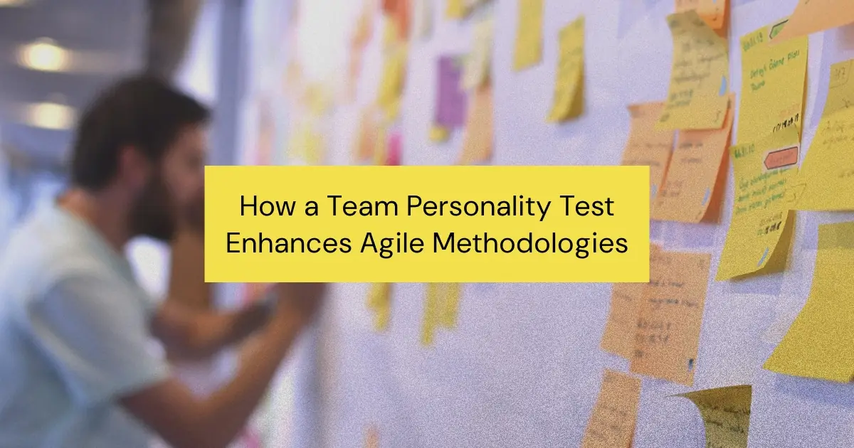 How a Team Personality Test Enhances Agile Methodologies and Team Dynamics