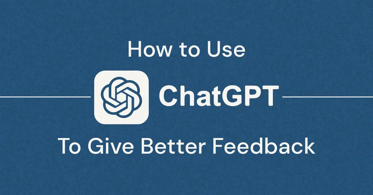 Use ChatGPT to Give Better Feedback to Your Team and Improve as a Manager